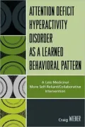 ADHD as a Learned Behavioral Pattern: A Less Medicinal More Self-Reliant/Collaborative Intervention