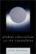 Global Liberalism And Its Casualties