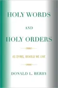 Holy Words and Holy Orders: As Dying, Behold We Live