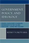 Government, Policy, and Ideology: Higher Education's Changing Boundaries in Two Island Kingdoms-Japan and England