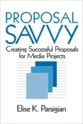 Proposal Savvy: Creating Successful Proposals for Media Projects