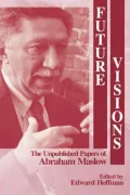 Book cover of Future Visions: The Unpublished Papers of Abraham Maslow