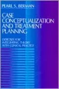Case Conceptualization and Treatment Planning: Exercises for Integrating Theory with Clinical Practice