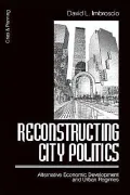 Reconstructing City Politics: Alternative Economic Development and Urban Regimes, Vol. 1