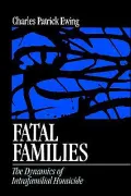 Fatal Families: The Dynamics of Intrafamilial Homicide