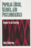 Popular Music, Gender and Postmodernism: Anger Is an Energy