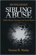 Sibling Abuse: Hidden Physical, Emotional, and Sexual Trauma