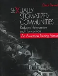 Sexually Stigmatized Communities : Reducing Heterosexism and Homophobia: An Awareness Training Manual