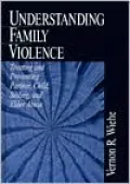 Understanding Family Violence : Treating and Preventing Partner, Child, Sibling and Elder Abuse