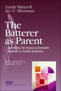 Batterer as Parent: Addressing the Impact of Domestic Violence on Family Dynamics