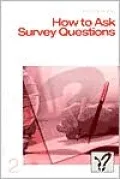 How to Ask Survey Questions (The Survey Kit Series), Vol. 2