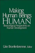 Making Human Beings Human: Bioecological Perspectives on Human Development (SAGE Program on Applied Developmental Science Series)