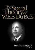 The Social Theory of W. E. B. Du Bois