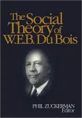 The Social Theory of W. E. B. Du Bois