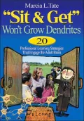 "Sit and Get" Won''t Grow Dendrites: 20 Professional Learning Strategies That Engage the Adult Brain