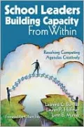 School Leaders Building Capacity From Within: Resolving Competing Agendas Creatively