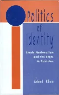 Politics of Identity: Ethnic Nationalism and the State in Pakistan