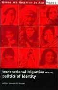 Transnational Migration and the Politics of Identity (Women and Migration in Asia Series, Volume 1)