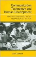Communication Technology and Human Development: Recent Experiences in the Indian Social Sector