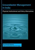 Groundwater Management in India: Physical, Institutional and Policy Alternatives