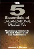 The 5 Essentials of Organizational Excellence: Maximizing Schoolwide Student Achievement and Performance