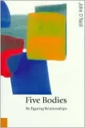 Five Bodies: Re-figuring Relationships