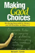Making Good Choices : Developing Responsibility, Respect, and Self-Discipline in Grades 4-9