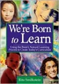 We're Born to Learn: Using the Brain's Natural Learning Process to Create Today's Curriculum