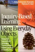 Inquiry-Based Learning Using Everyday Objects: Hands-on Instructional Strategies That Promote Active Learning in Grades 3-8