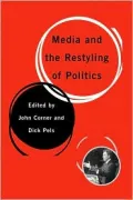 Media and the Restyling of Politics: Consumerism, Celebrity, Cynicism