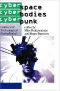 Cyberspace/Cyberbodies/Cyberpunk: Cultures of Technological Embodiment, Vol. 43