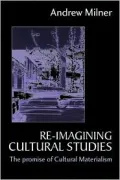 Re-imagining Cultural Studies: The Promise of Cultural Materialism