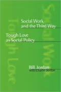 Social Work and the Third Way: Tough Love as Social Policy