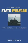Understanding State Welfare : Social Justice or Social Exclusion?