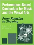Performance-Based Curriculum for Music and the Visual Arts: From Knowing to Showing Series