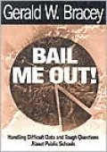 Bail Me Out! : Handling Difficult Data and Tough Questions About Public Schools