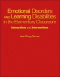 Emotional Disorders and Learning Disabilities in the Elementary Classroom : Interactions and Interventions