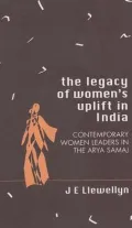 The Legacy of Women's Uplift in India: Contemporary Women Leaders in the Arya Samaj