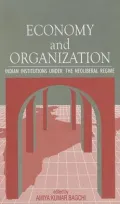 Economy and Organization : Indian Institutions under the Neoliberal Regime