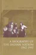 A Biography of the Indian Nation, 1947-1997