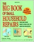 The Big Book of Small Household Repairs: Your Goof-Proof Guide to Fixing over 200 Annoying Breakdowns