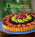 Desserts: 300 Classic Recipes from around the World