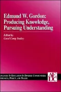 Edmund W. Gordon: Producing Knowledge, Pursuing Understanding, Volume 1