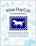 White Dog Cafe Cookbook: Multicultural Recipes and Tales of Adventure from Philadelphia's Revolutionary Restaurant