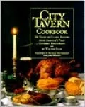 City Tavern Cookbook : 200 Years of Classic Recipes from America's First Gourmet Restaurant