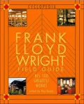 Frank Lloyd Wright Field Guide: His 100 Greatest Works