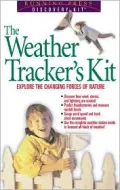 The Weather Tracker's Kit : Explore the Changing Forces of Nature
