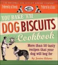 You Bake 'EM Dog Biscuits Cookbook: More than 50 Recipes that Your Dog Will Beg For