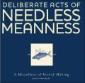 Deliberate Acts of Needless Meaness: A Miscellany of Mischief-Making