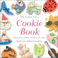 Flour Pot Cookie Book: Creating Edible Works of Art